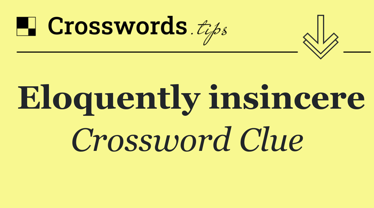 Eloquently insincere