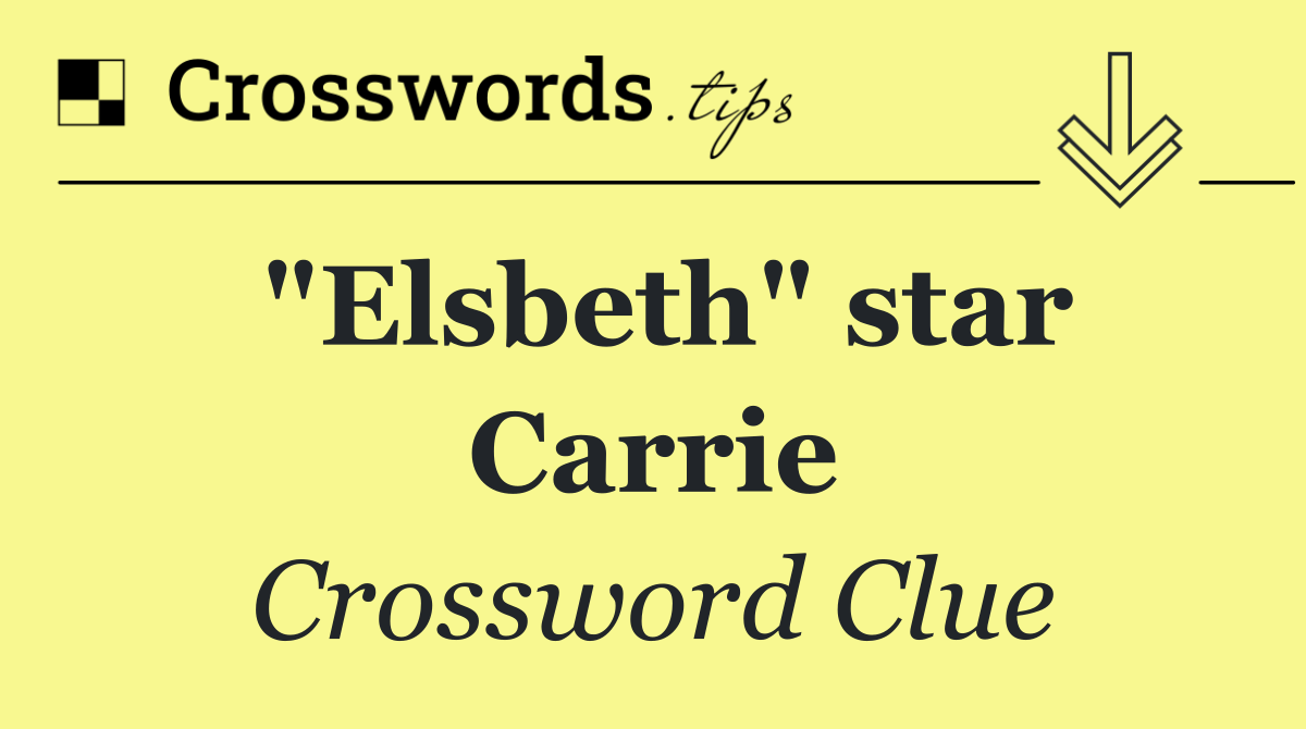 "Elsbeth" star Carrie