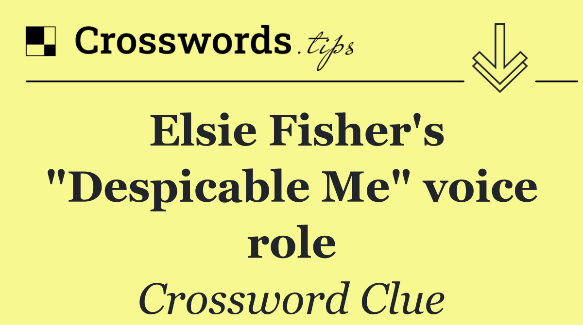 Elsie Fisher's "Despicable Me" voice role