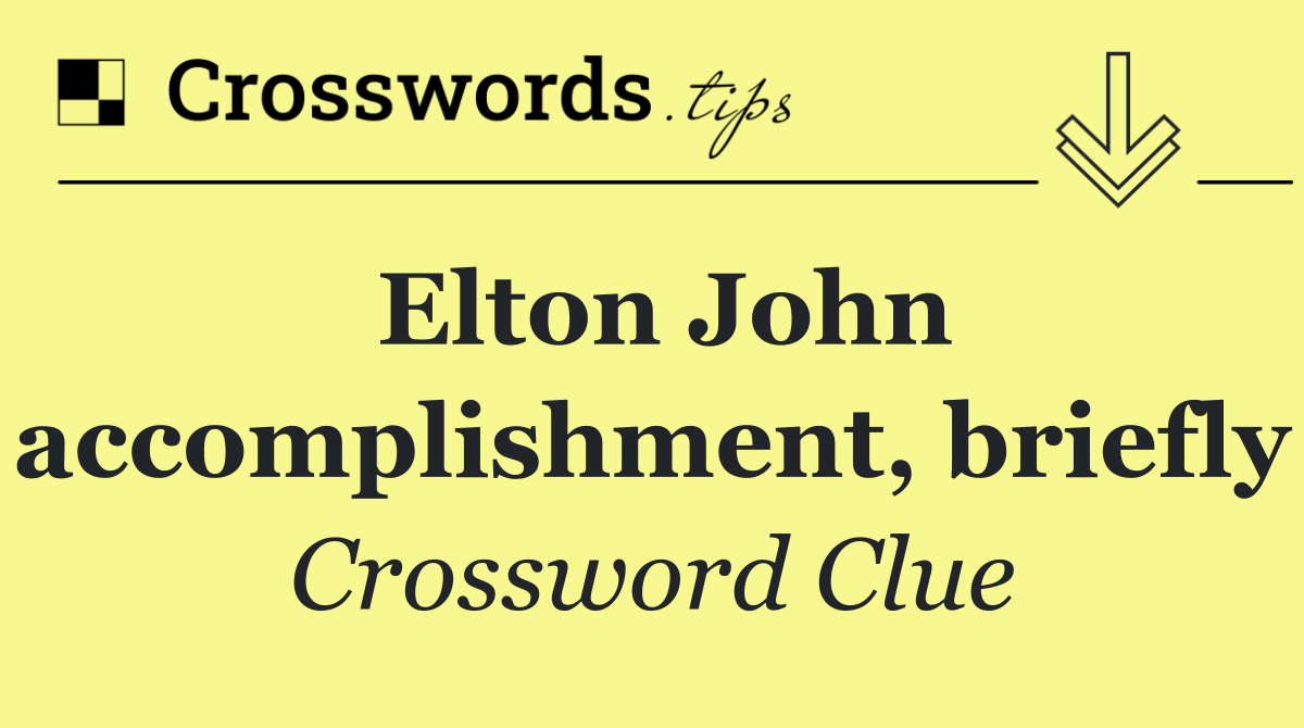 Elton John accomplishment, briefly
