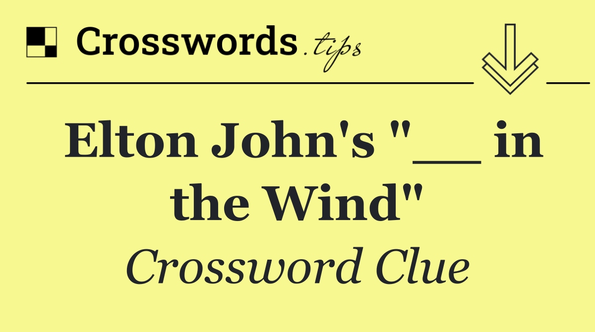 Elton John's "__ in the Wind"