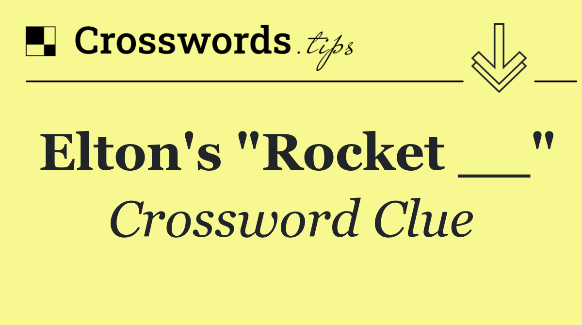 Elton's "Rocket __"