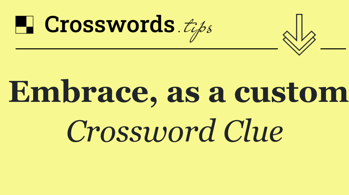 Embrace, as a custom