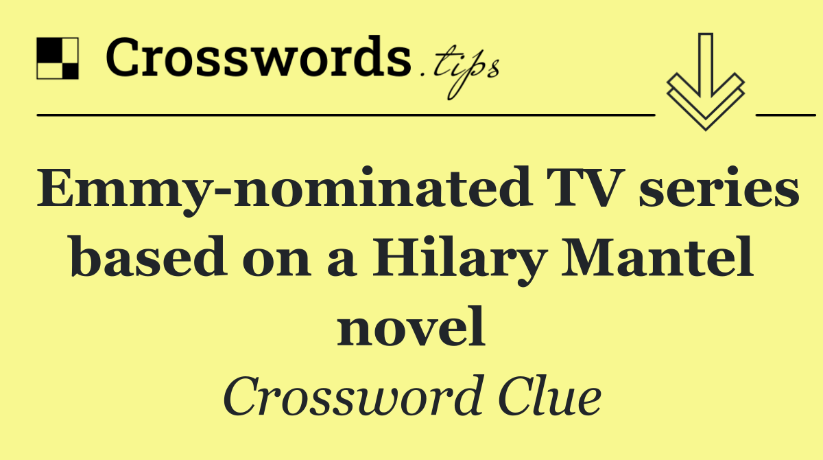 Emmy nominated TV series based on a Hilary Mantel novel