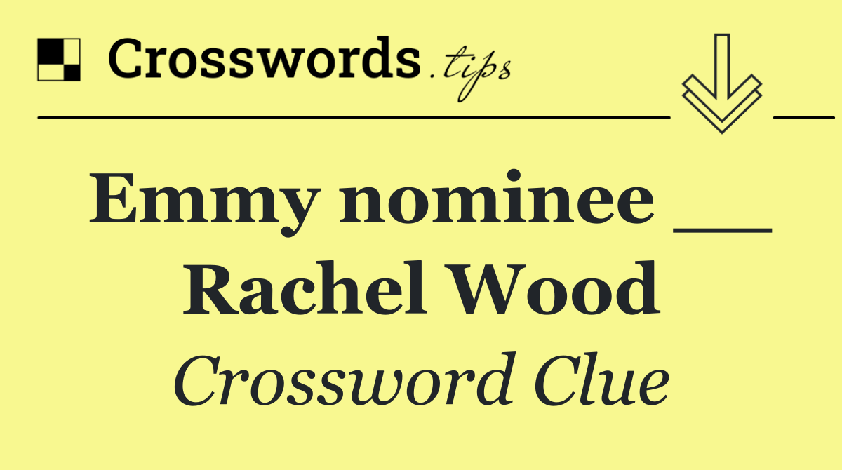 Emmy nominee __ Rachel Wood