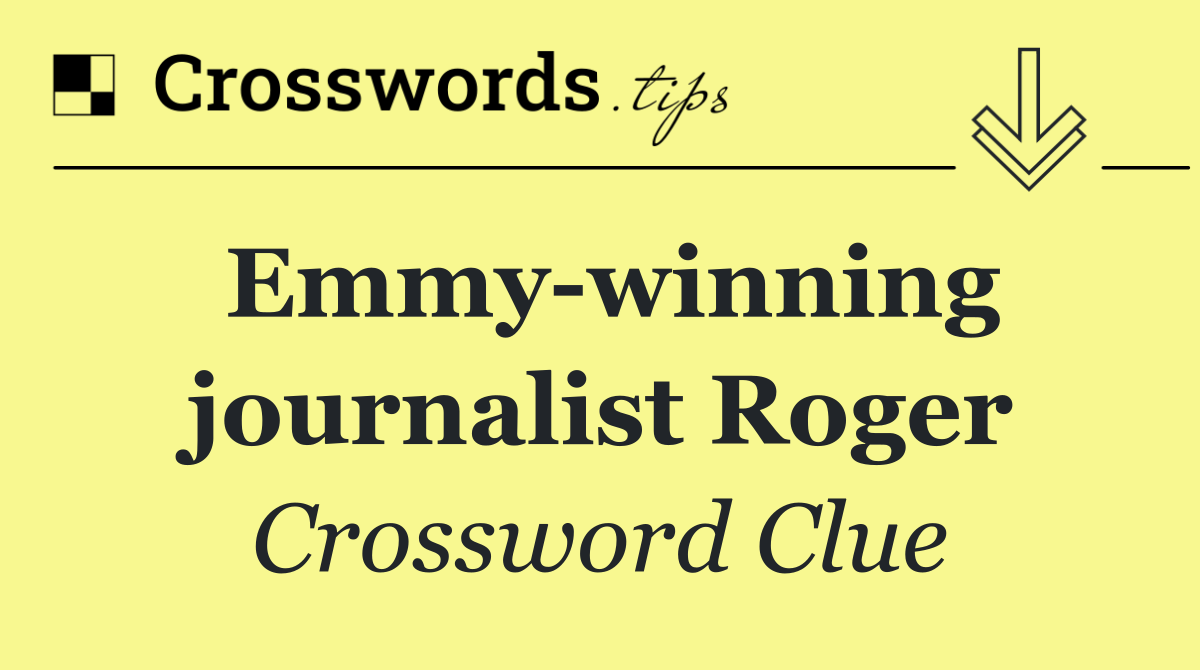 Emmy winning journalist Roger