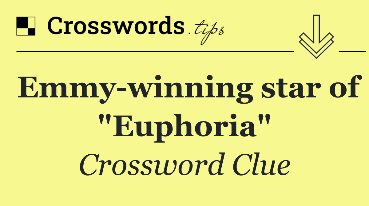 Emmy winning star of "Euphoria"