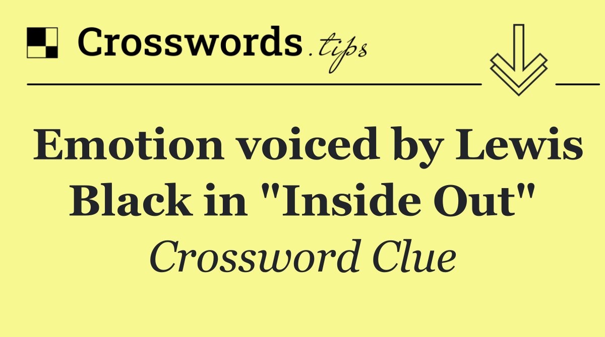 Emotion voiced by Lewis Black in "Inside Out"
