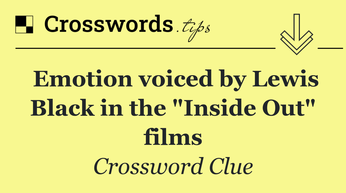 Emotion voiced by Lewis Black in the "Inside Out" films
