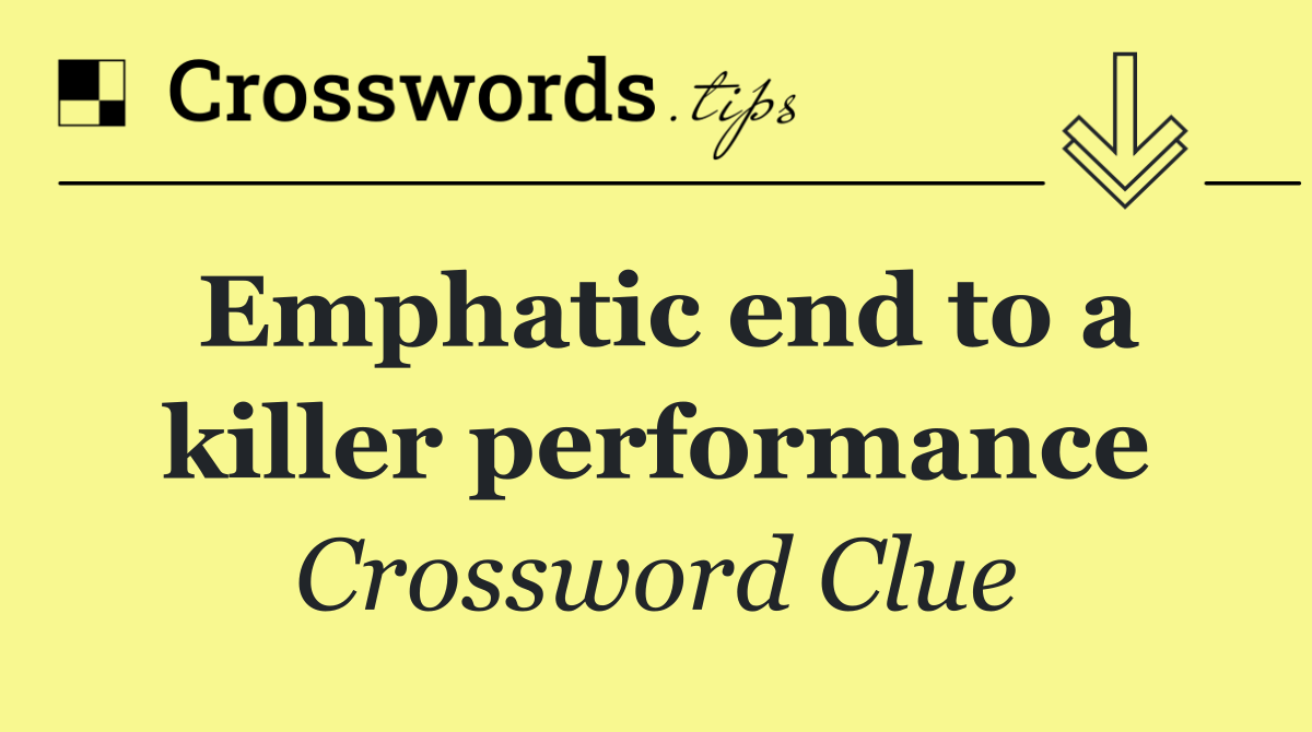 Emphatic end to a killer performance