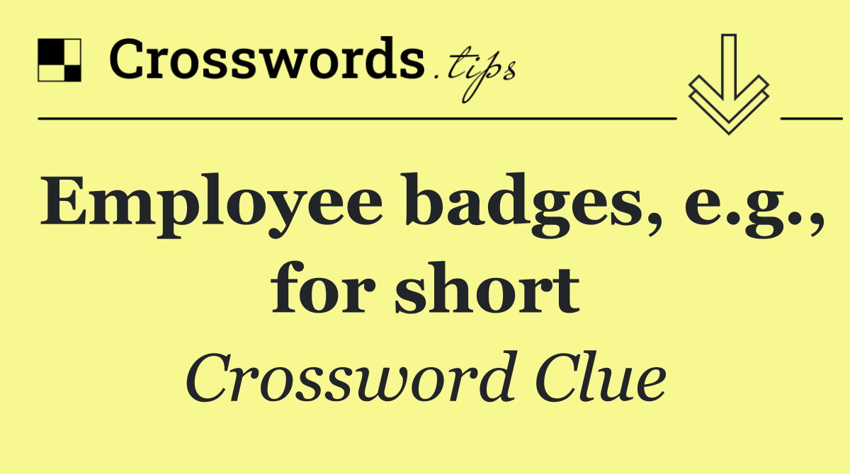 Employee badges, e.g., for short