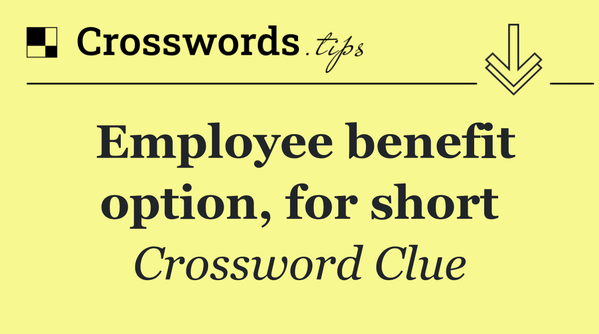 Employee benefit option, for short