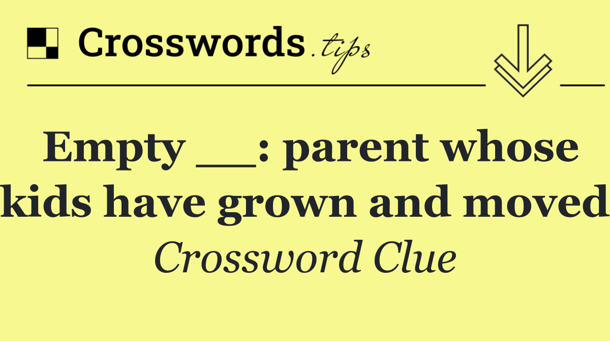 Empty __: parent whose kids have grown and moved