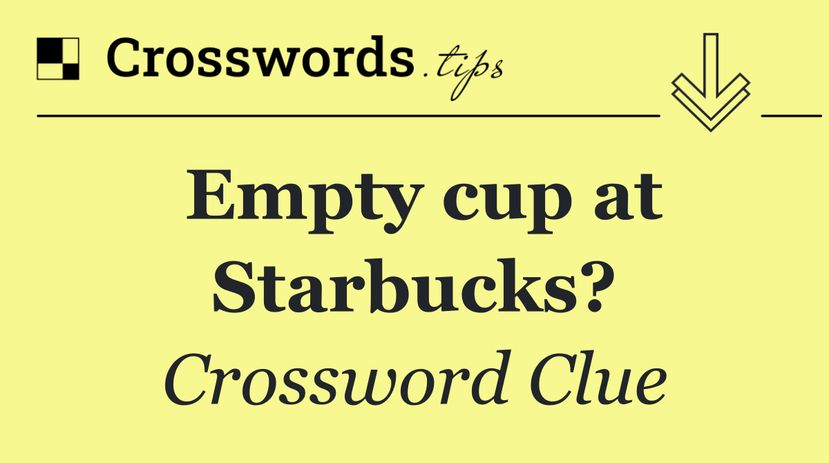 Empty cup at Starbucks?