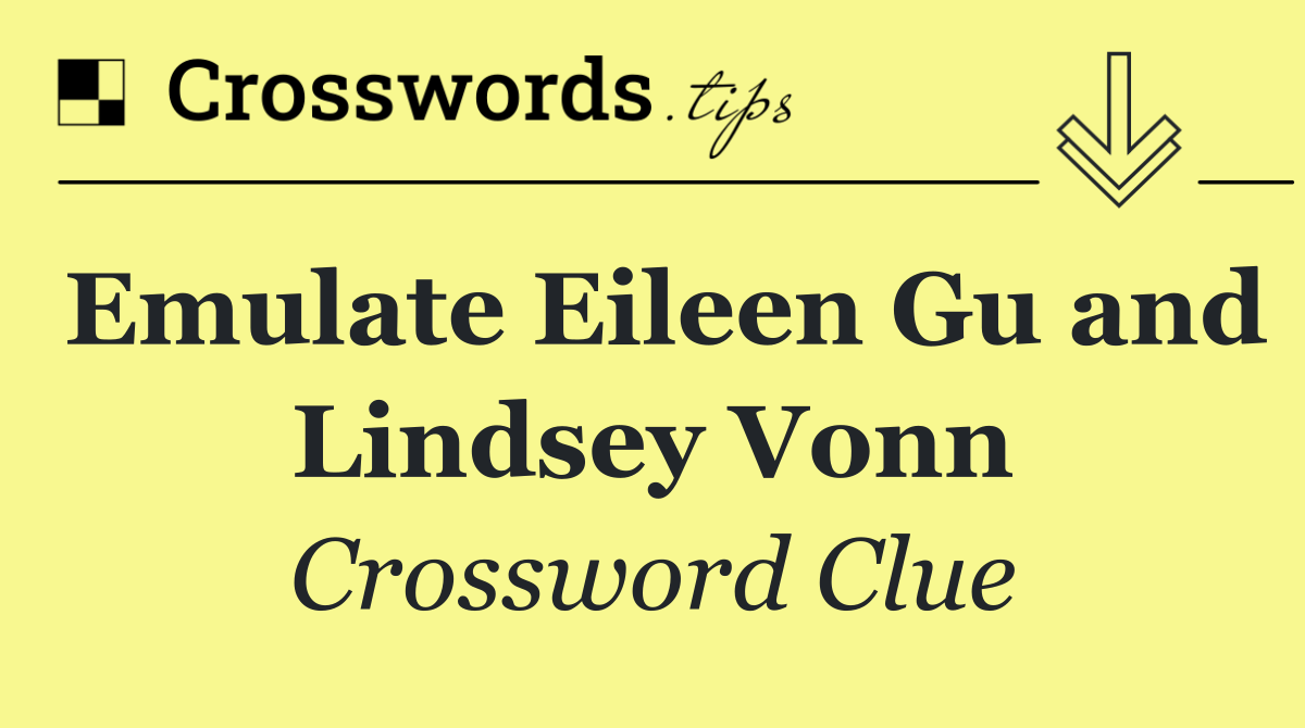 Emulate Eileen Gu and Lindsey Vonn