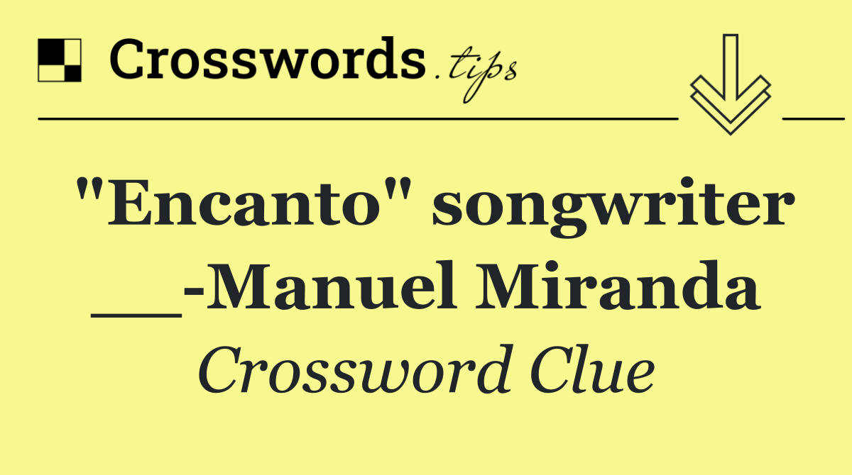 "Encanto" songwriter __ Manuel Miranda