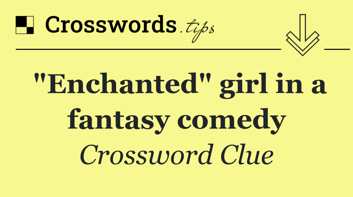 "Enchanted" girl in a fantasy comedy
