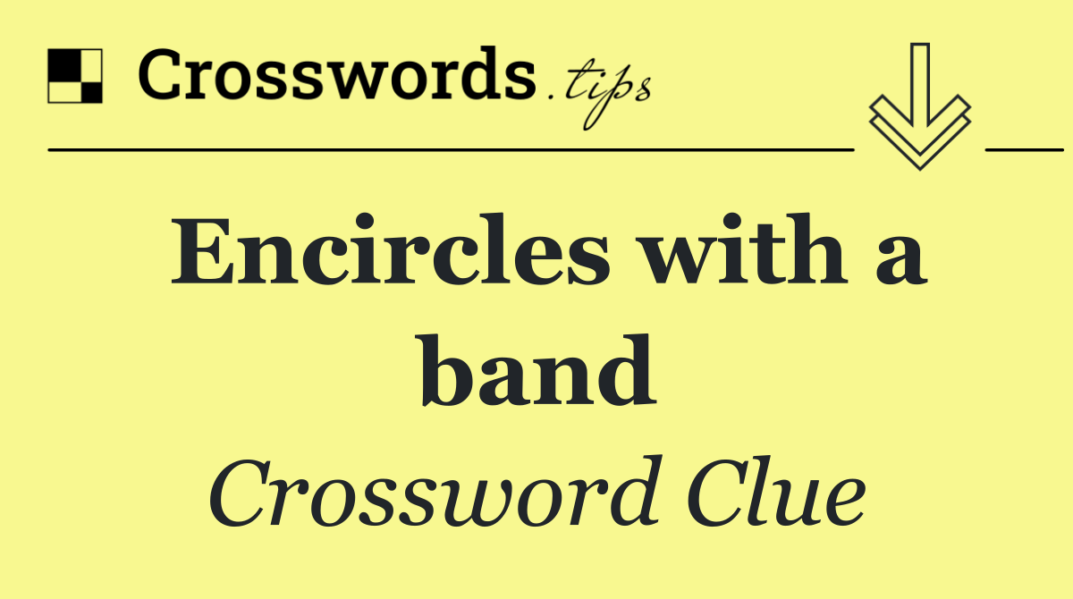 Encircles with a band