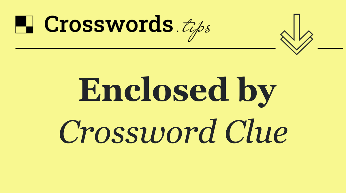 Enclosed by