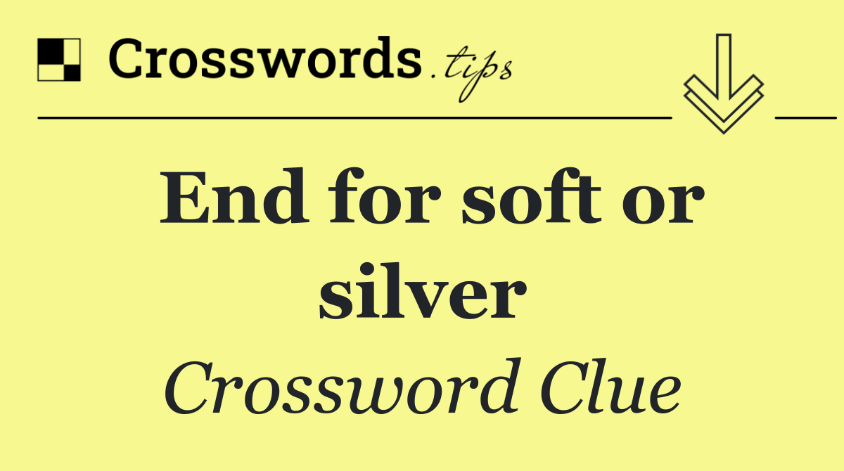 End for soft or silver