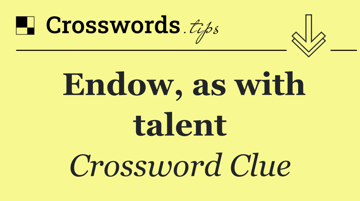 Endow, as with talent