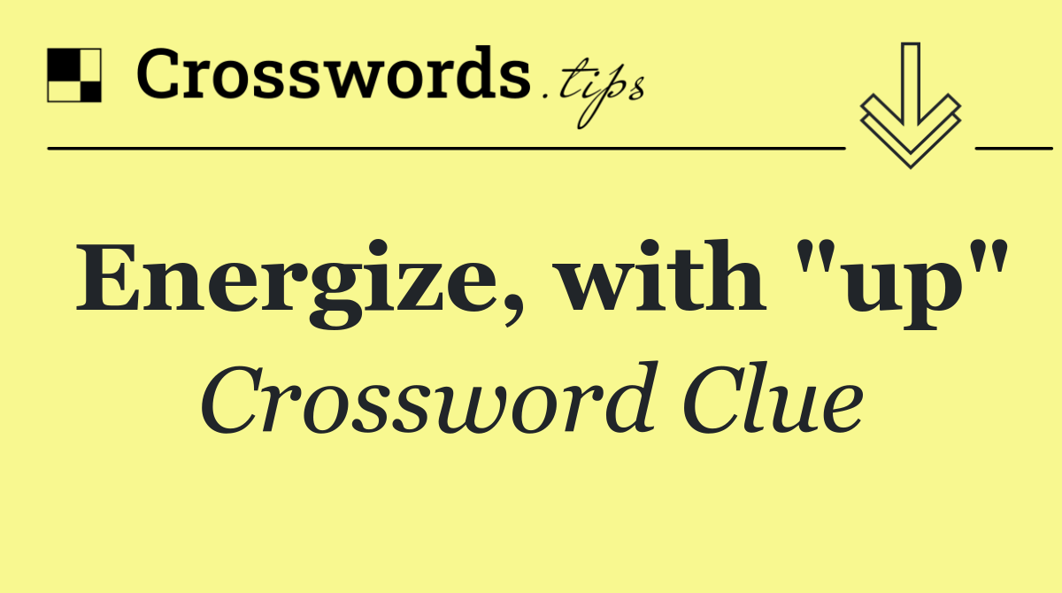 Energize, with "up"