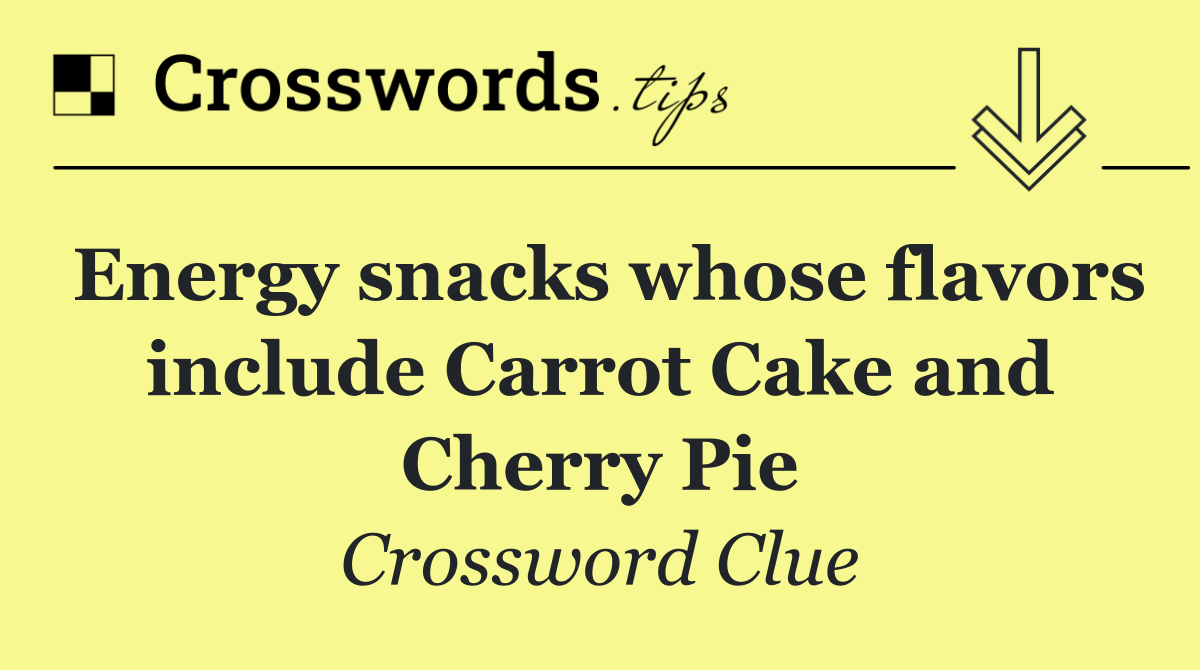 Energy snacks whose flavors include Carrot Cake and Cherry Pie