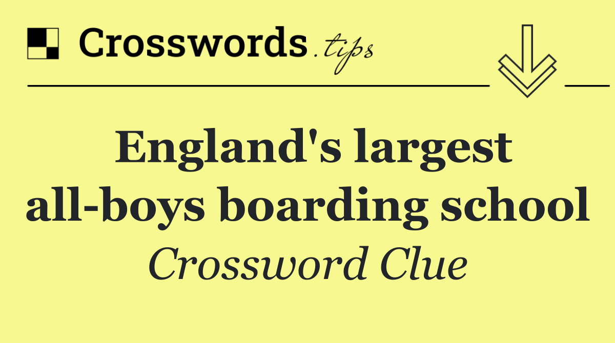 England's largest all boys boarding school