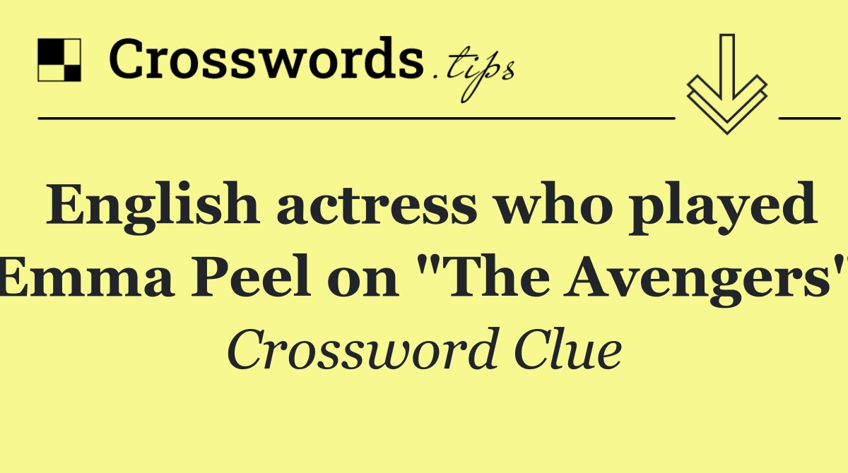 English actress who played Emma Peel on "The Avengers"