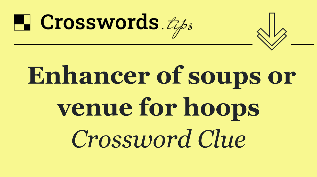 Enhancer of soups or venue for hoops