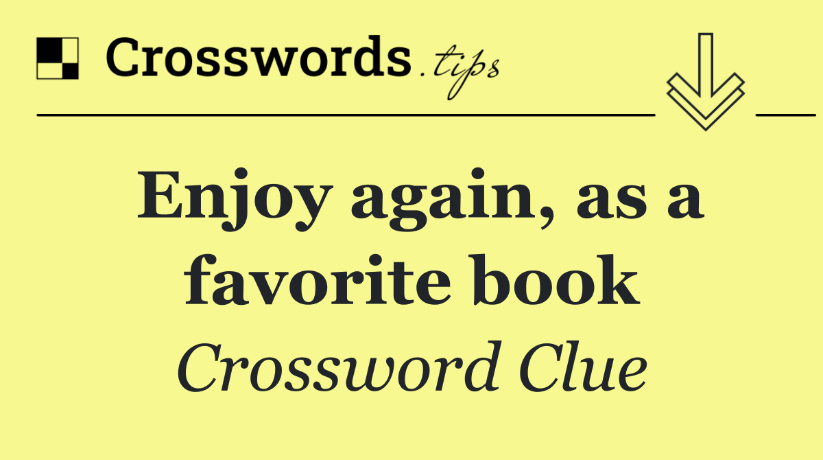 Enjoy again, as a favorite book