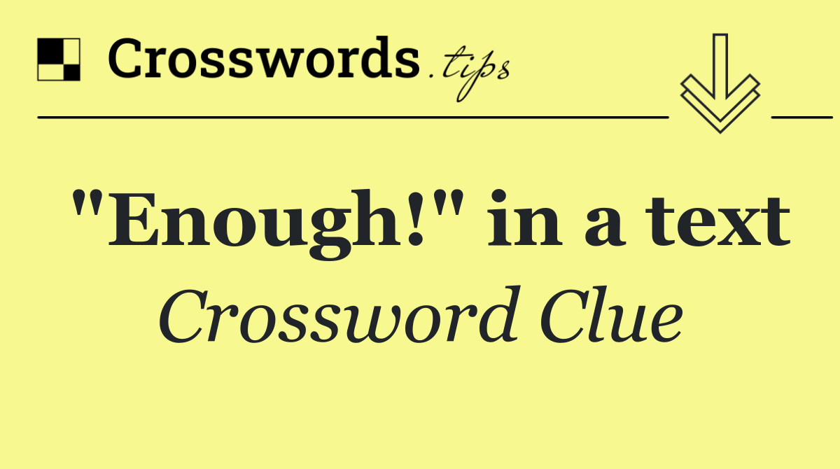 "Enough!" in a text
