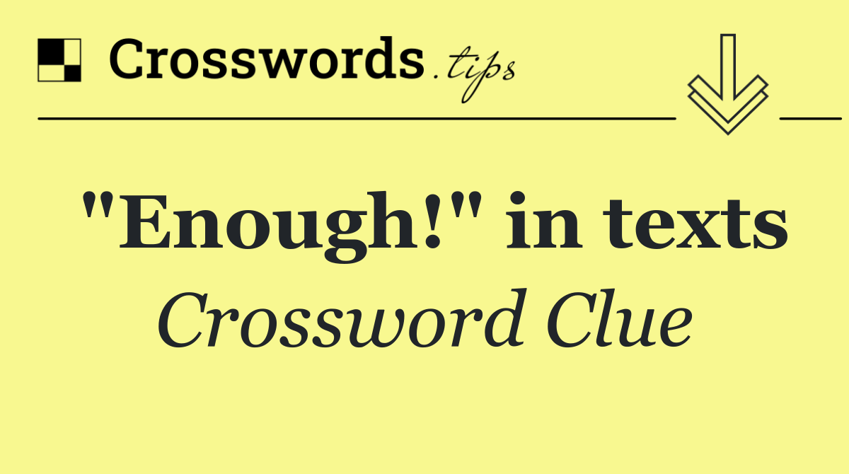 "Enough!" in texts