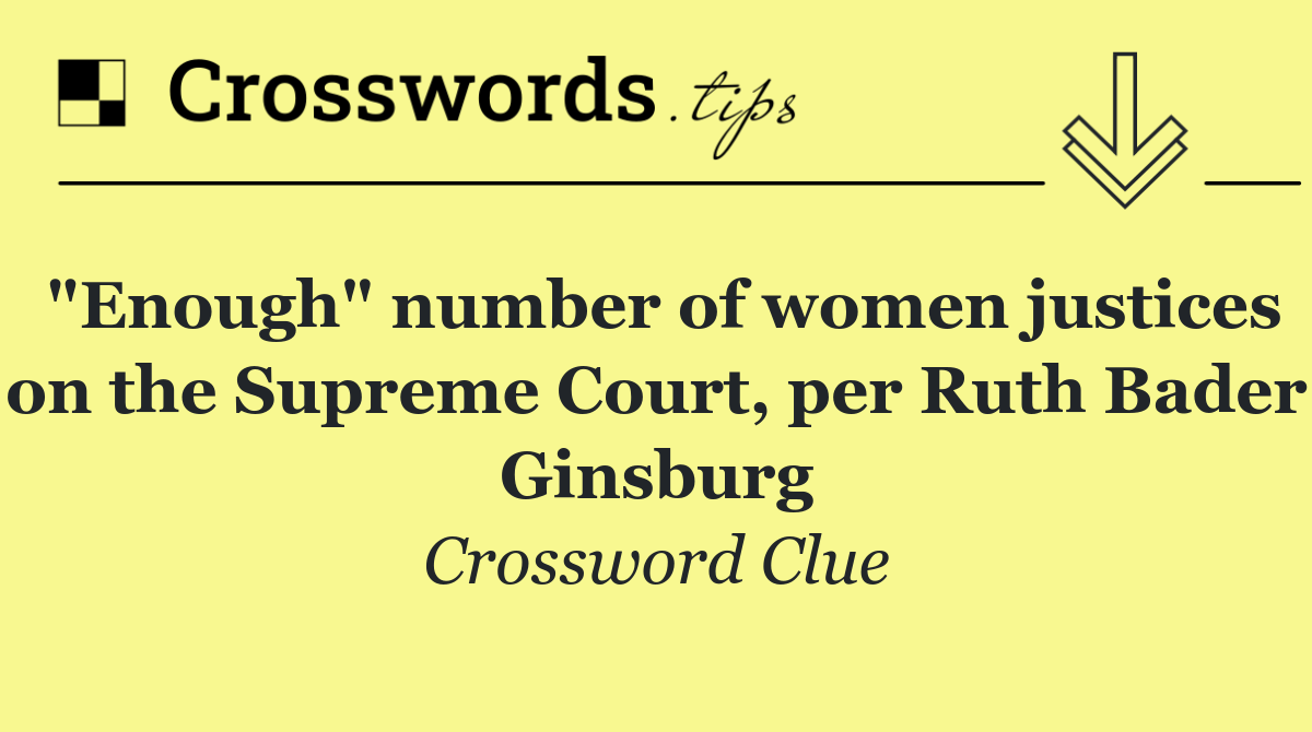 "Enough" number of women justices on the Supreme Court, per Ruth Bader Ginsburg