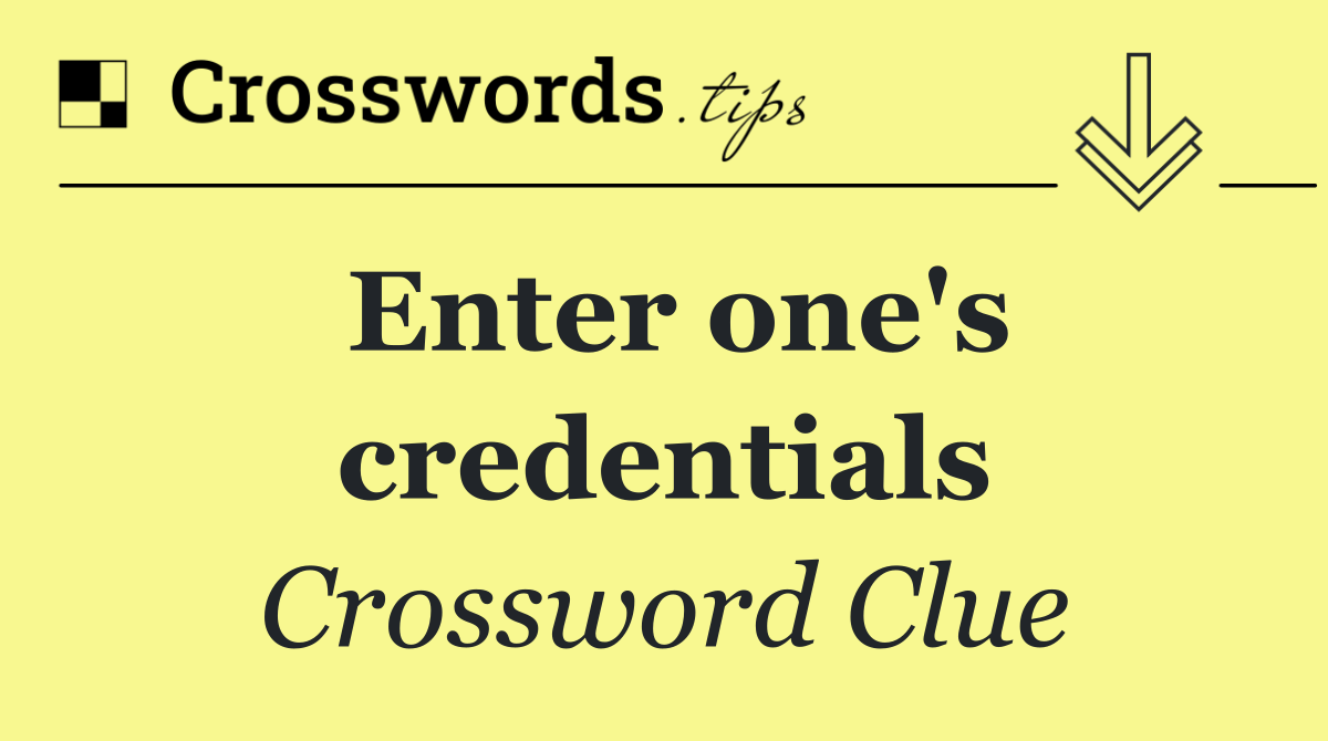 Enter one's credentials