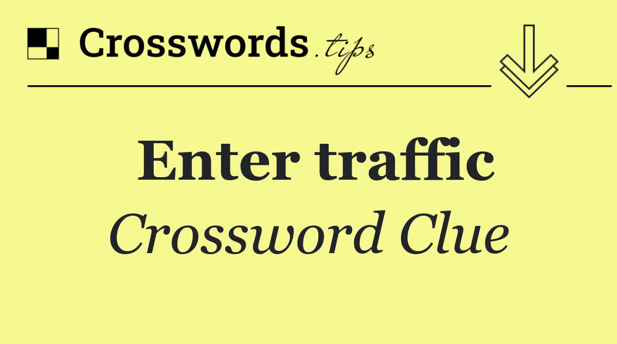 Enter traffic