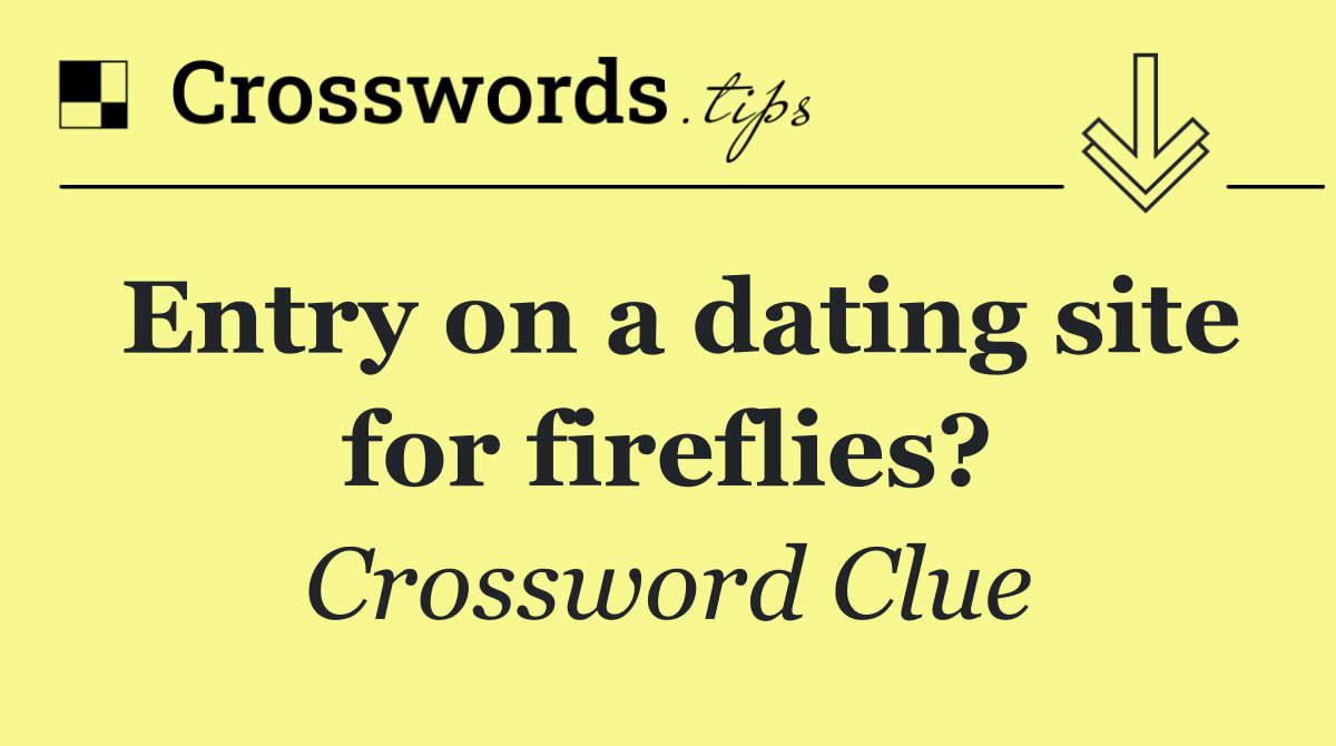 Entry on a dating site for fireflies?