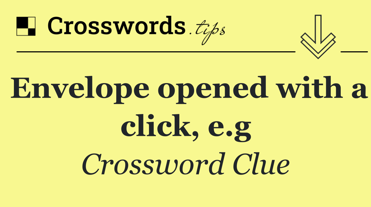 Envelope opened with a click, e.g