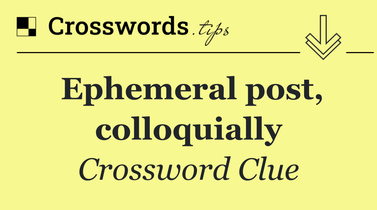 Ephemeral post, colloquially