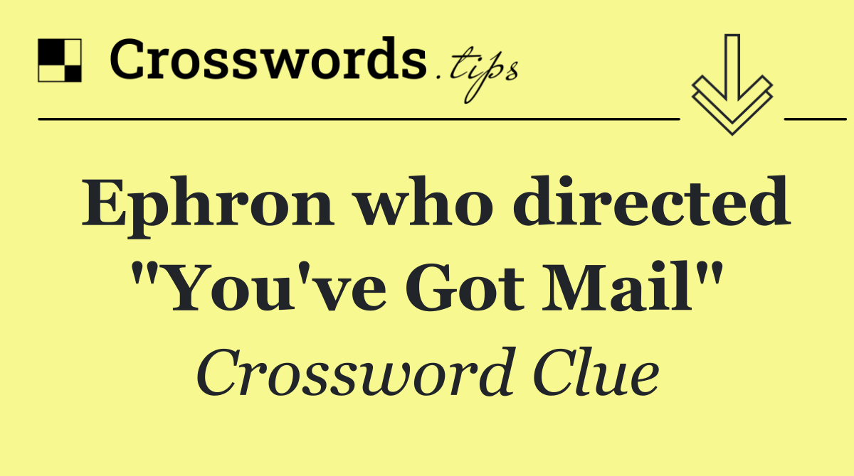 Ephron who directed "You've Got Mail"