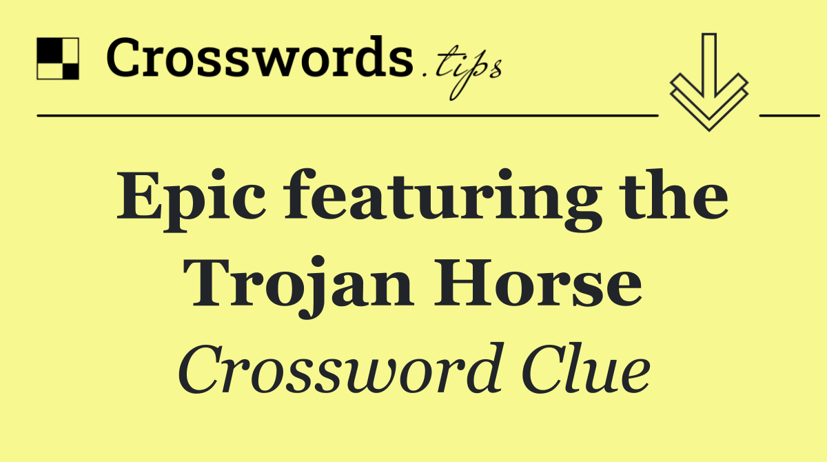 Epic featuring the Trojan Horse