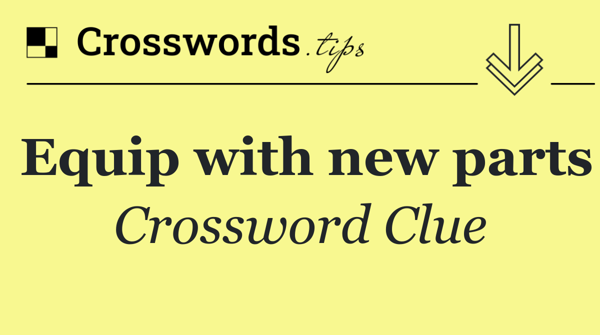 Equip with new parts