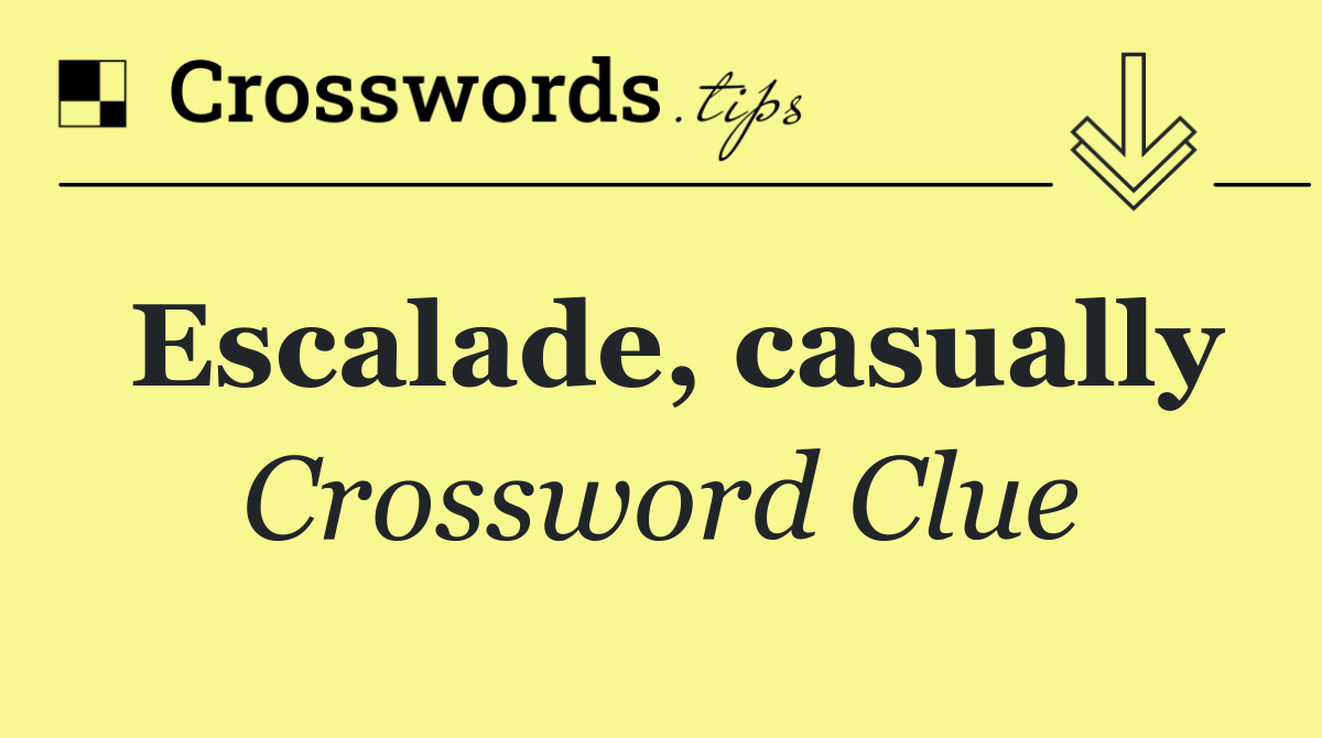 Escalade, casually