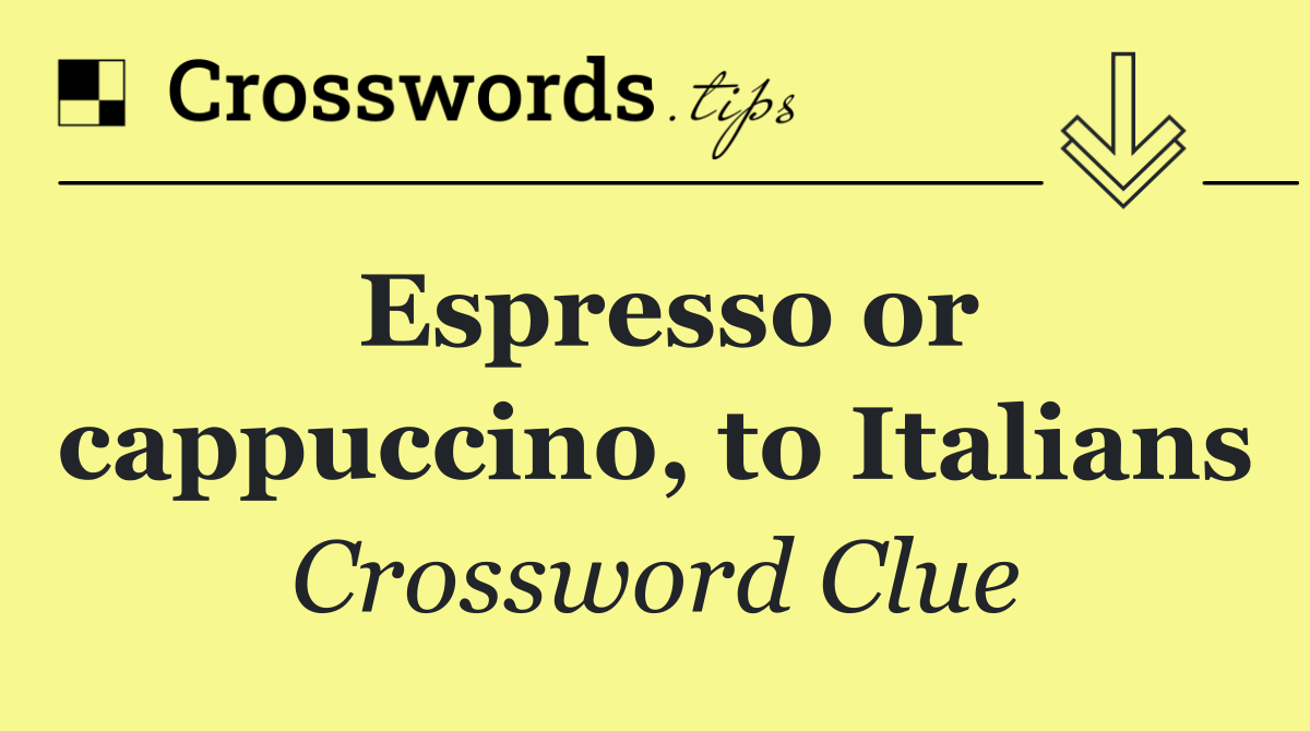 Espresso or cappuccino, to Italians