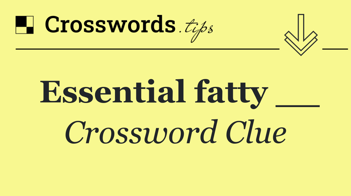 Essential fatty __