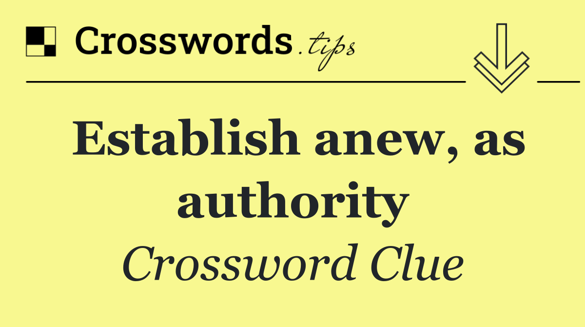 Establish anew, as authority