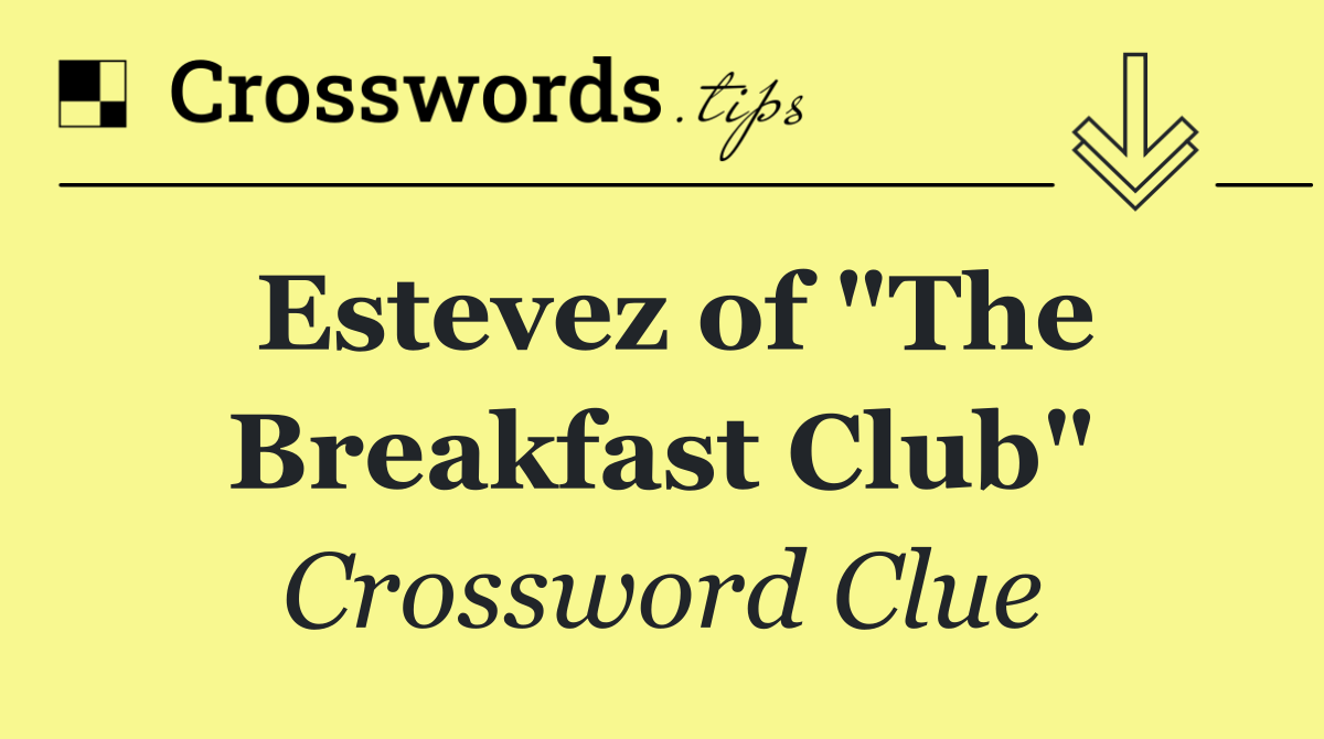 Estevez of "The Breakfast Club"