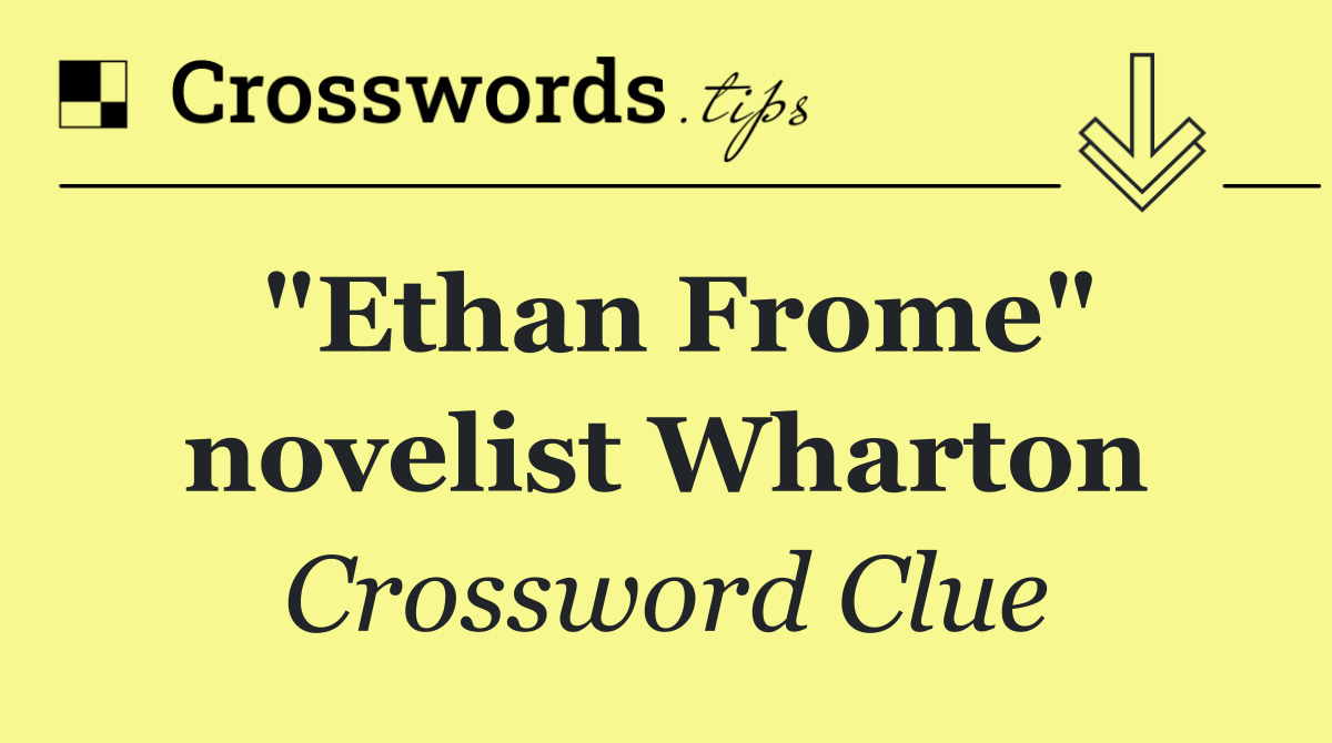 "Ethan Frome" novelist Wharton