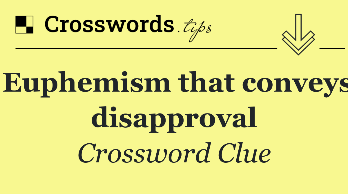 Euphemism that conveys disapproval