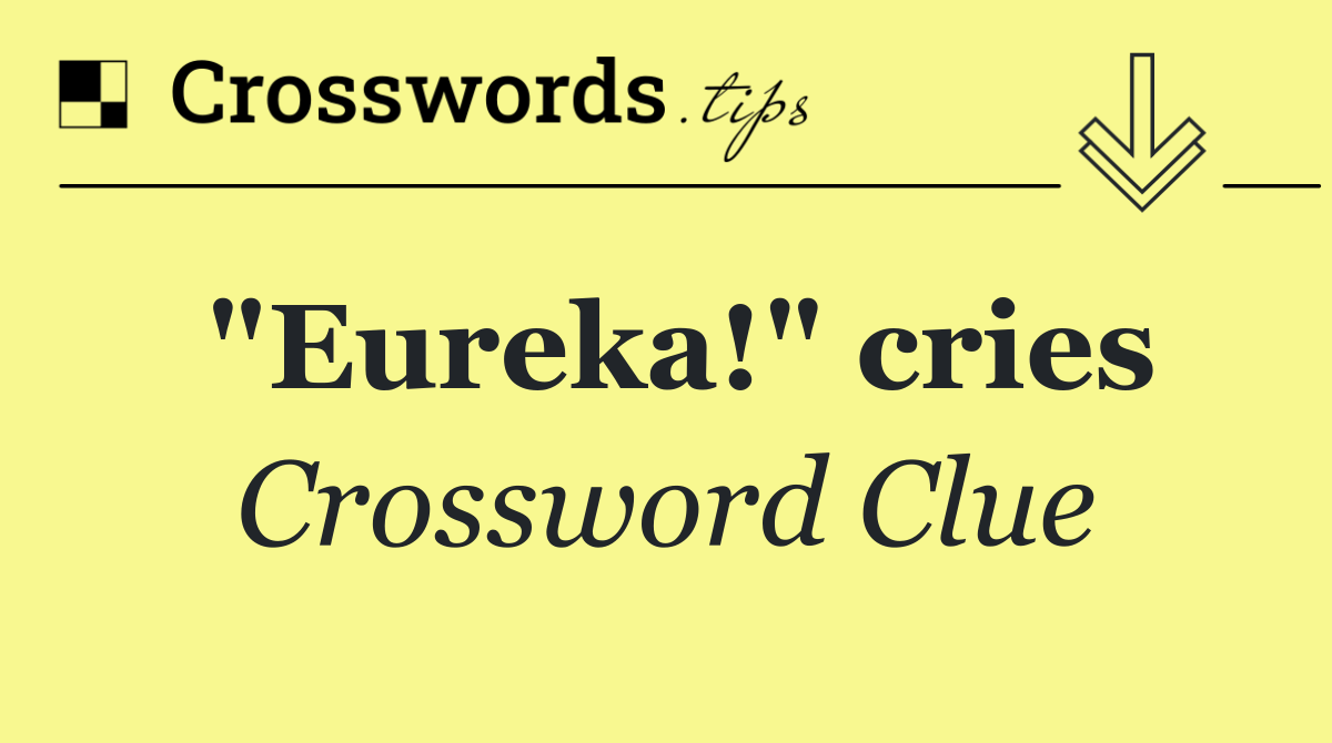 "Eureka!" cries